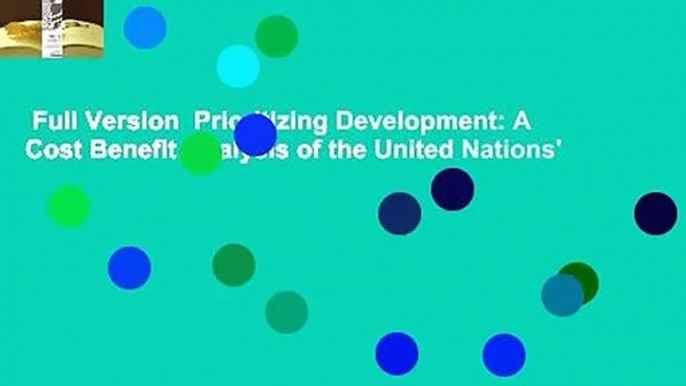 Full Version  Prioritizing Development: A Cost Benefit Analysis of the United Nations'