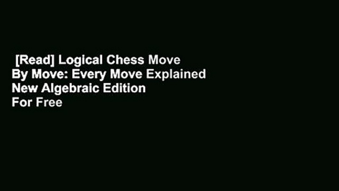 [Read] Logical Chess Move By Move: Every Move Explained New Algebraic Edition  For Free