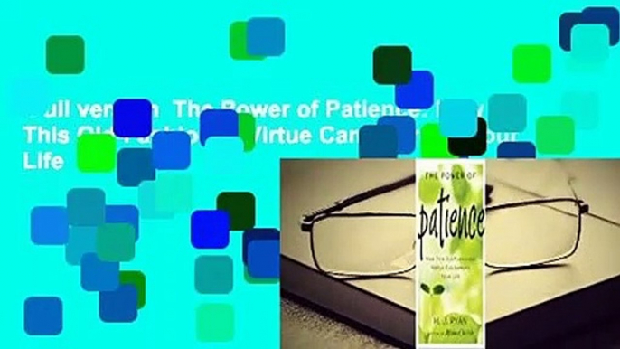 Full version  The Power of Patience: How This Old-Fashioned Virtue Can Improve Your Life  For Free