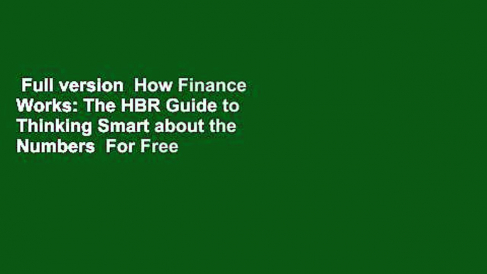 Full version  How Finance Works: The HBR Guide to Thinking Smart about the Numbers  For Free