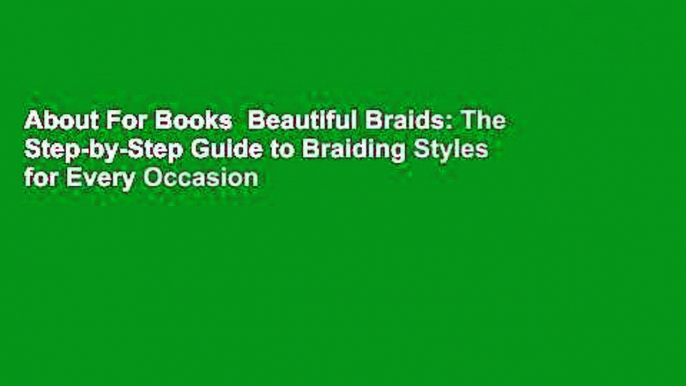 About For Books  Beautiful Braids: The Step-by-Step Guide to Braiding Styles for Every Occasion