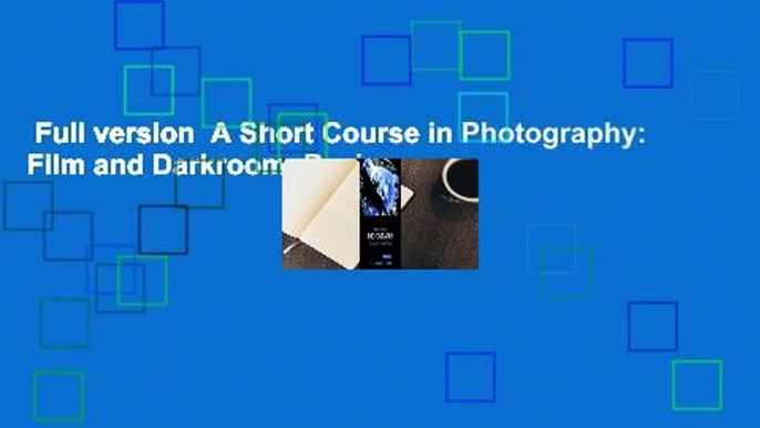 Full version  A Short Course in Photography: Film and Darkroom  Review