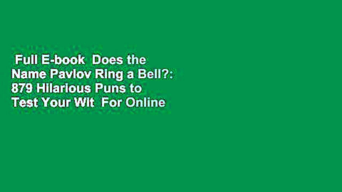 Full E-book  Does the Name Pavlov Ring a Bell?: 879 Hilarious Puns to Test Your Wit  For Online