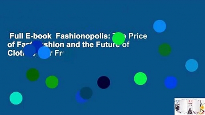 Full E-book  Fashionopolis: The Price of Fast Fashion and the Future of Clothes  For Free