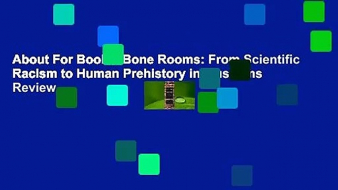 About For Books  Bone Rooms: From Scientific Racism to Human Prehistory in Museums  Review