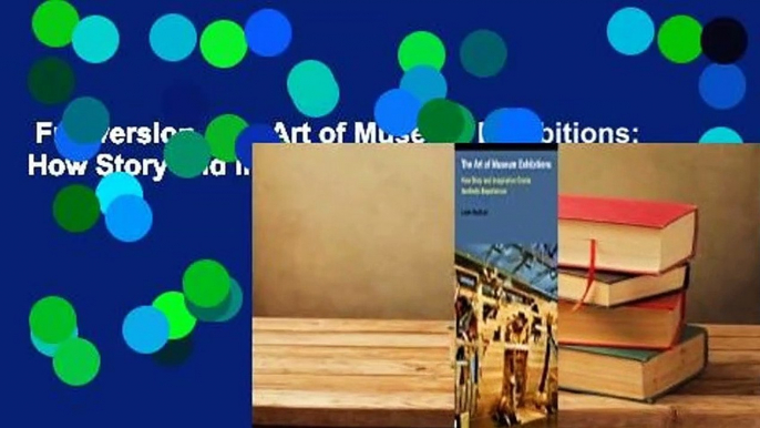 Full version  The Art of Museum Exhibitions: How Story and Imagination Create Aesthetic