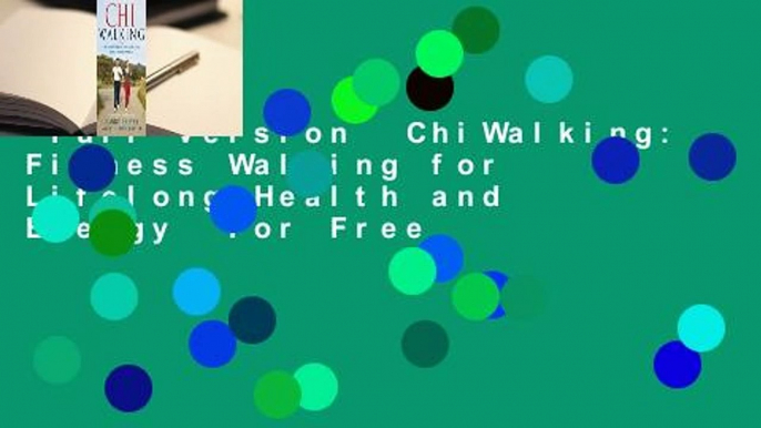 Full version  ChiWalking: Fitness Walking for Lifelong Health and Energy  For Free