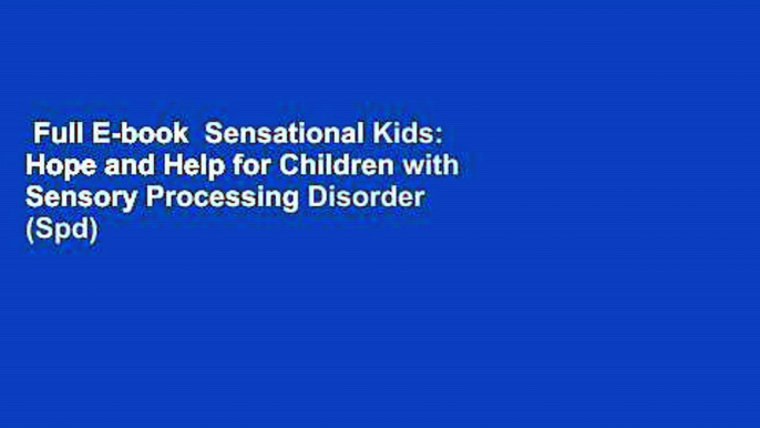 Full E-book  Sensational Kids: Hope and Help for Children with Sensory Processing Disorder (Spd)