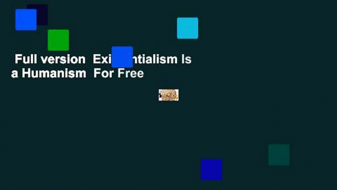 Full version  Existentialism Is a Humanism  For Free