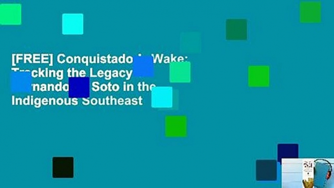 [FREE] Conquistador's Wake: Tracking the Legacy of Hernando de Soto in the Indigenous Southeast