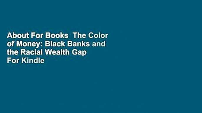 About For Books  The Color of Money: Black Banks and the Racial Wealth Gap  For Kindle