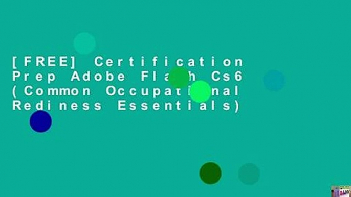 [FREE] Certification Prep Adobe Flash Cs6 (Common Occupational Rediness Essentials)