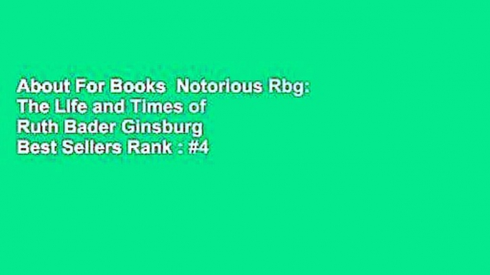 About For Books  Notorious Rbg: The Life and Times of Ruth Bader Ginsburg  Best Sellers Rank : #4