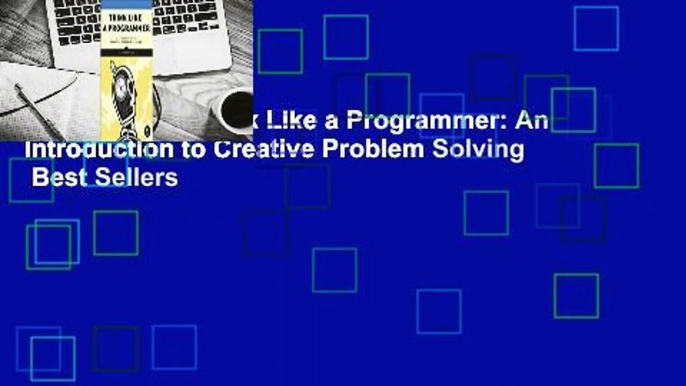 Full version  Think Like a Programmer: An Introduction to Creative Problem Solving  Best Sellers