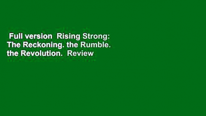 Full version  Rising Strong: The Reckoning. the Rumble. the Revolution.  Review