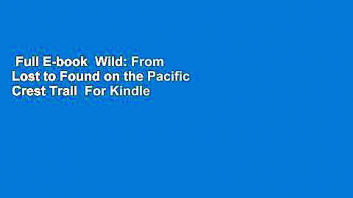 Full E-book  Wild: From Lost to Found on the Pacific Crest Trail  For Kindle