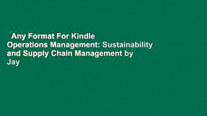 Any Format For Kindle  Operations Management: Sustainability and Supply Chain Management by Jay