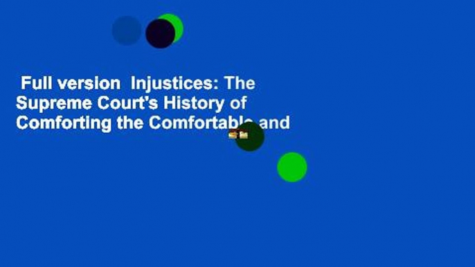 Full version  Injustices: The Supreme Court's History of Comforting the Comfortable and