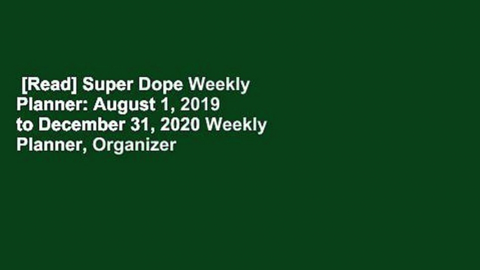 [Read] Super Dope Weekly Planner: August 1, 2019 to December 31, 2020 Weekly Planner, Organizer