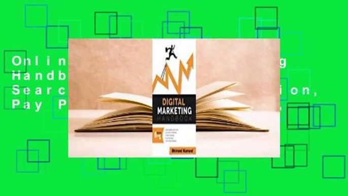 Online Digital Marketing Handbook: A Guide to Search Engine Optimization, Pay Per Click Marketing,