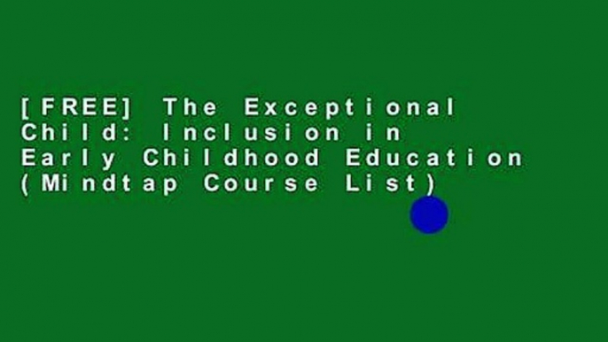 [FREE] The Exceptional Child: Inclusion in Early Childhood Education (Mindtap Course List)