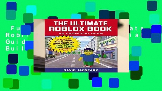 Full E-book  The Ultimate Roblox Book: An Unofficial Guide: Learn How to Build Your Own Worlds,