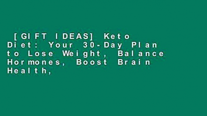 [GIFT IDEAS] Keto Diet: Your 30-Day Plan to Lose Weight, Balance Hormones, Boost Brain Health,
