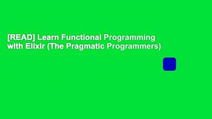 [READ] Learn Functional Programming with Elixir (The Pragmatic Programmers)