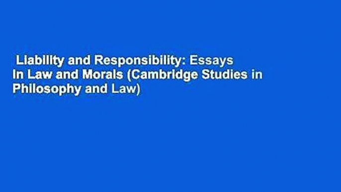 Liability and Responsibility: Essays in Law and Morals (Cambridge Studies in Philosophy and Law)