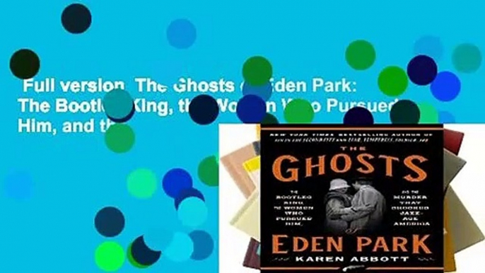 Full version  The Ghosts of Eden Park: The Bootleg King, the Women Who Pursued Him, and the