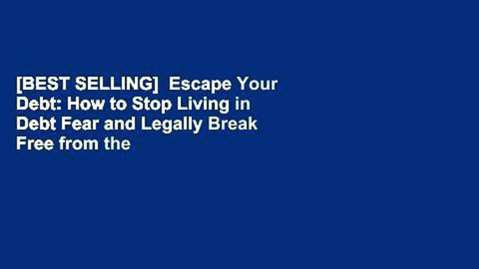 [BEST SELLING]  Escape Your Debt: How to Stop Living in Debt Fear and Legally Break Free from the