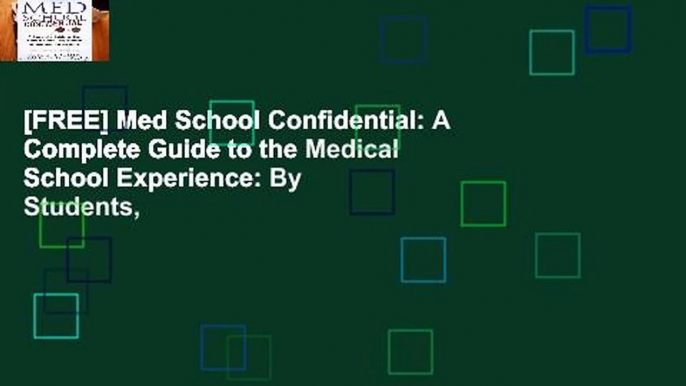 [FREE] Med School Confidential: A Complete Guide to the Medical School Experience: By Students,