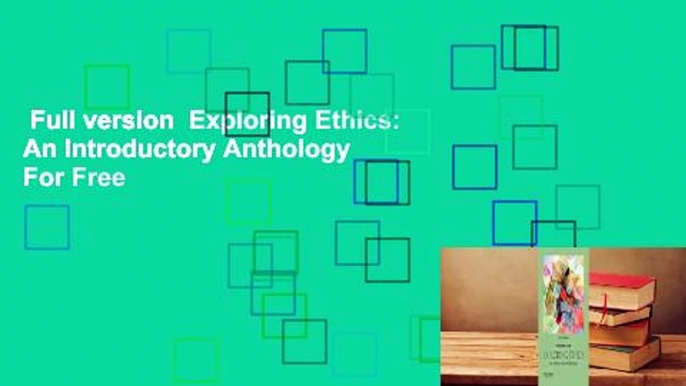 Full version  Exploring Ethics: An Introductory Anthology  For Free