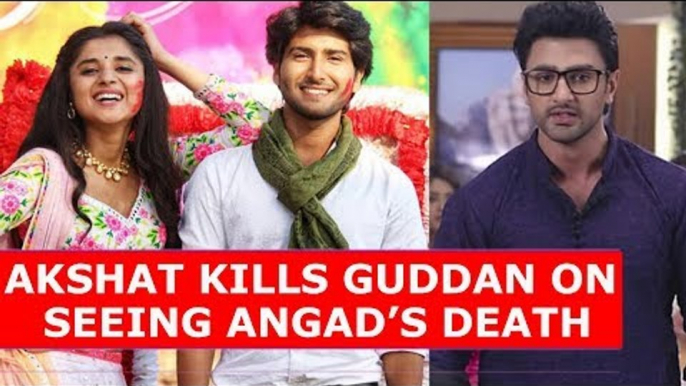 Guddan Tumse Na Ho Payega: Akshat kills Guddan on seeing Angad’s death