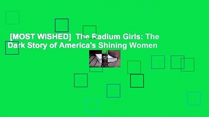 [MOST WISHED]  The Radium Girls: The Dark Story of America's Shining Women