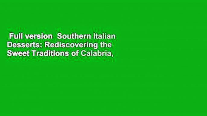 Full version  Southern Italian Desserts: Rediscovering the Sweet Traditions of Calabria,