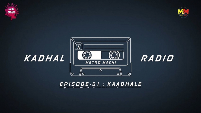 Kaadhale _ EP #1 _ Kadhal Radio _ Metro Machi _ An impressive Love Story _ Saaim