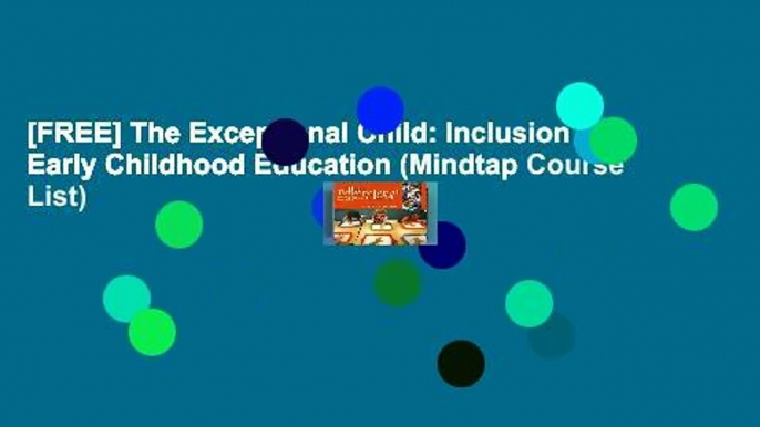 [FREE] The Exceptional Child: Inclusion in Early Childhood Education (Mindtap Course List)