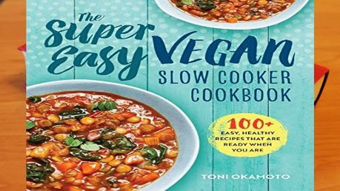 Online The Super Easy Vegan Slow Cooker Cookbook: 100 Easy, Healthy Recipes That Are Ready When