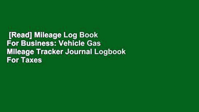 [Read] Mileage Log Book For Business: Vehicle Gas Mileage Tracker Journal Logbook For Taxes  For