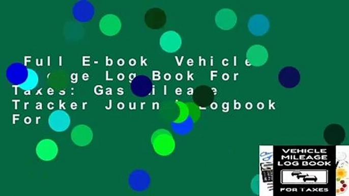 Full E-book  Vehicle Mileage Log Book For Taxes: Gas Mileage Tracker Journal Logbook For