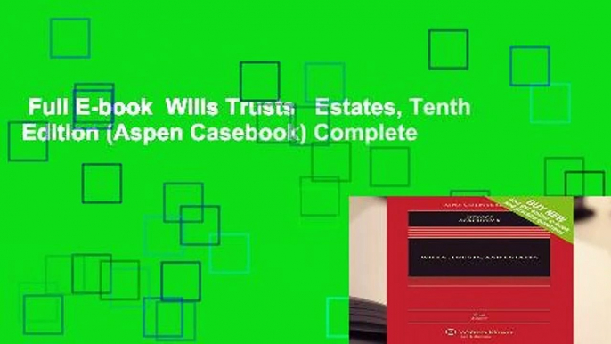 Full E-book  Wills Trusts   Estates, Tenth Edition (Aspen Casebook) Complete