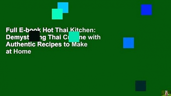 Full E-book Hot Thai Kitchen: Demystifying Thai Cuisine with Authentic Recipes to Make at Home