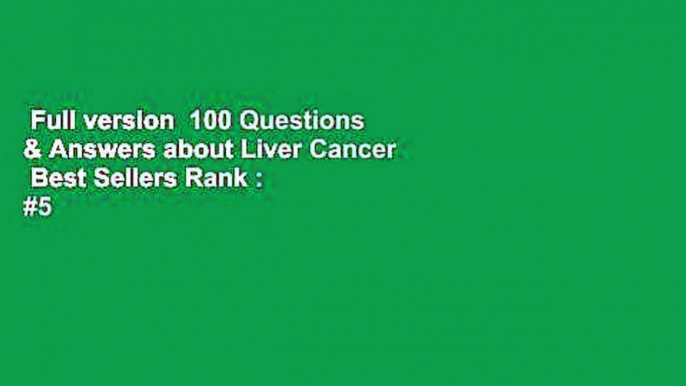 Full version  100 Questions & Answers about Liver Cancer  Best Sellers Rank : #5