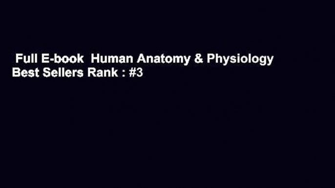 Full E-book  Human Anatomy & Physiology  Best Sellers Rank : #3