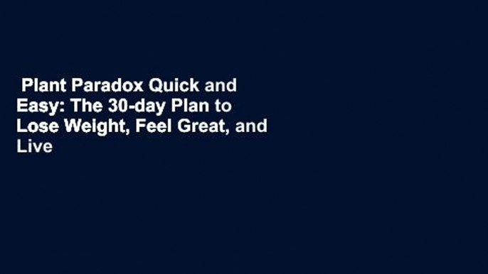 Plant Paradox Quick and Easy: The 30-day Plan to Lose Weight, Feel Great, and Live Lectin-free