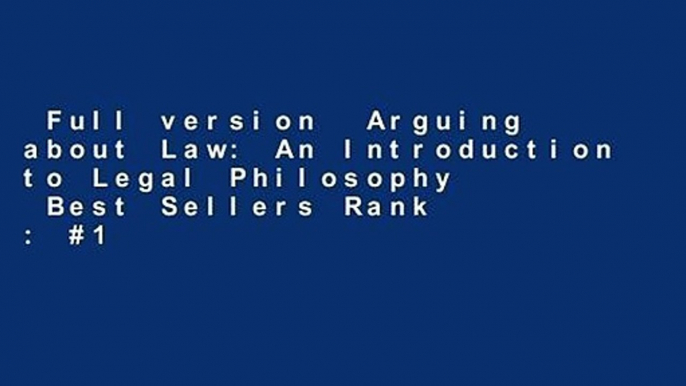 Full version  Arguing about Law: An Introduction to Legal Philosophy  Best Sellers Rank : #1