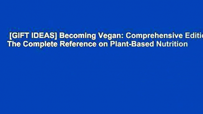 [GIFT IDEAS] Becoming Vegan: Comprehensive Edition: The Complete Reference on Plant-Based Nutrition