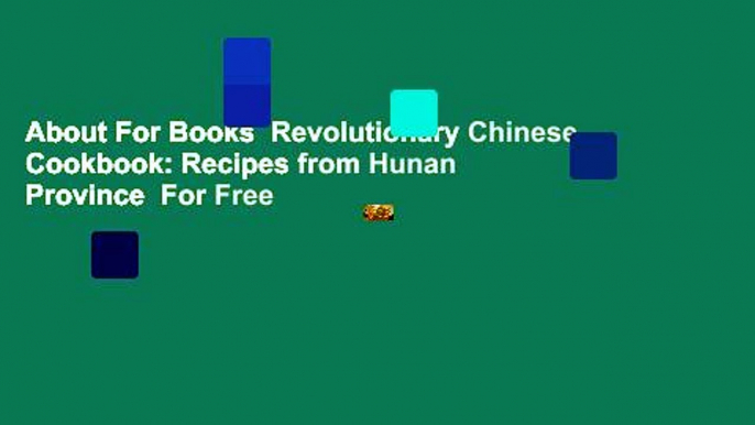 About For Books  Revolutionary Chinese Cookbook: Recipes from Hunan Province  For Free