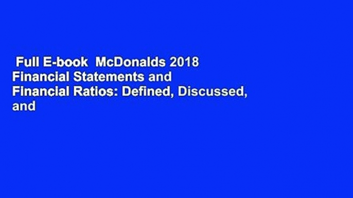 Full E-book  McDonalds 2018 Financial Statements and Financial Ratios: Defined, Discussed, and